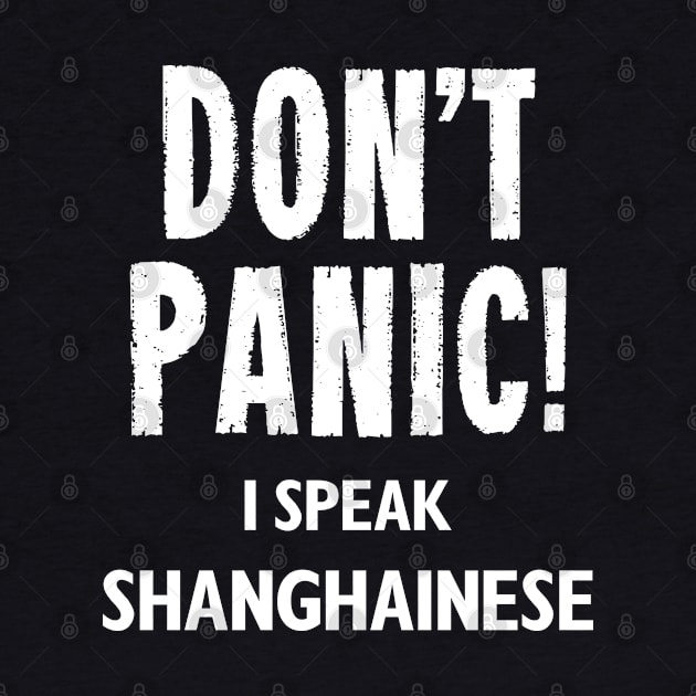 Don't Panic! I Speak Shanghainese by MonkeyTshirts